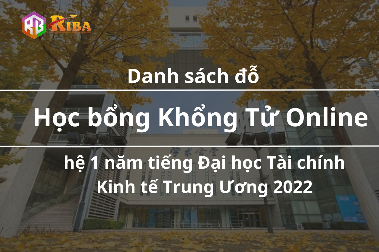 danh-sach-do-hoc-bong-khong-tu-online-he-1-nam-tieng-dai-hoc-tai-chinh-kinh-te-trung-uong-2022