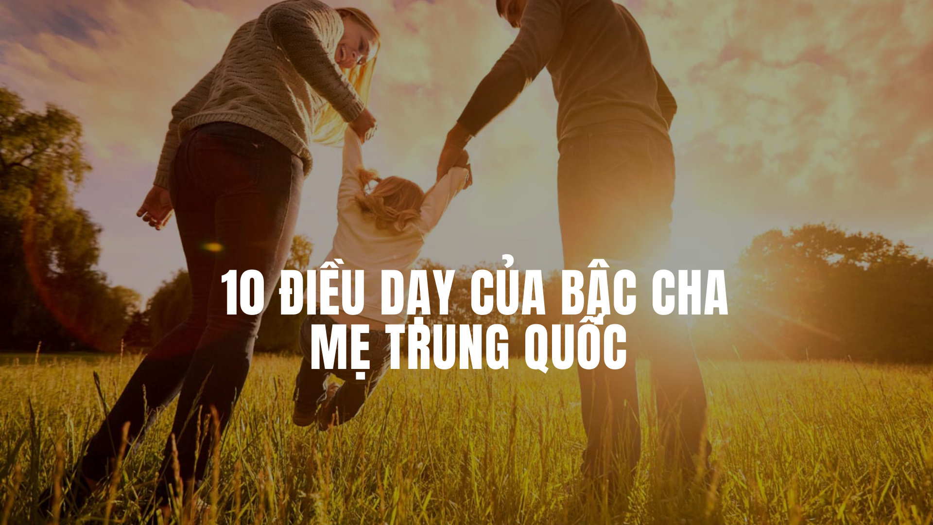 10 dieu day cua bac cha me Trung Quoc