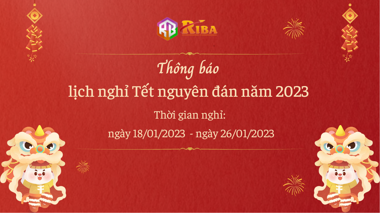 Thông báo lịch nghỉ Tết Nguyên Đán năm 2023 - Riba.vn